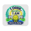 Pickleball Mouse Pad - "I Dink, Therefore I Am" Relish the Rally Desk Mat