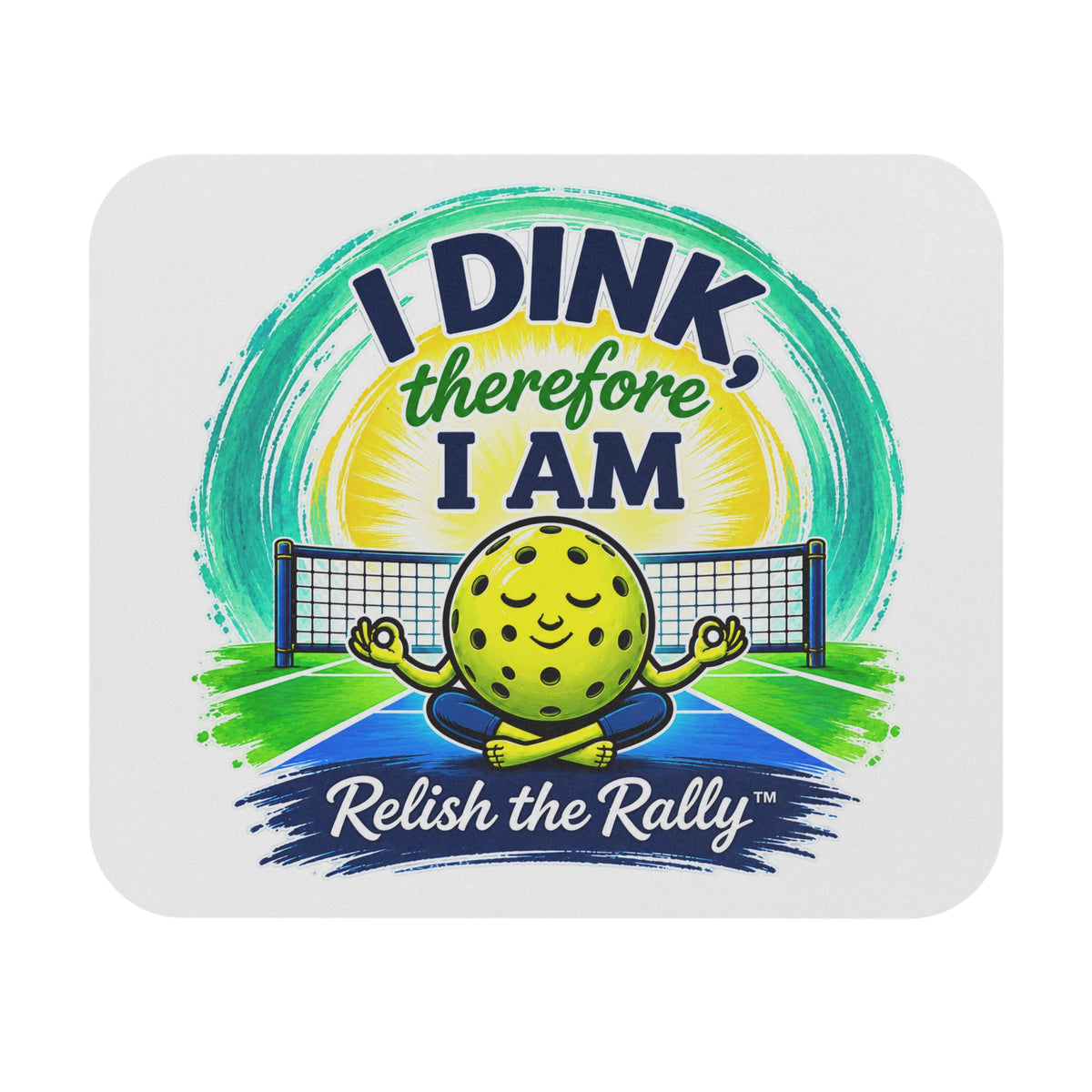 Pickleball Mouse Pad - "I Dink, Therefore I Am" Relish the Rally Desk Mat
